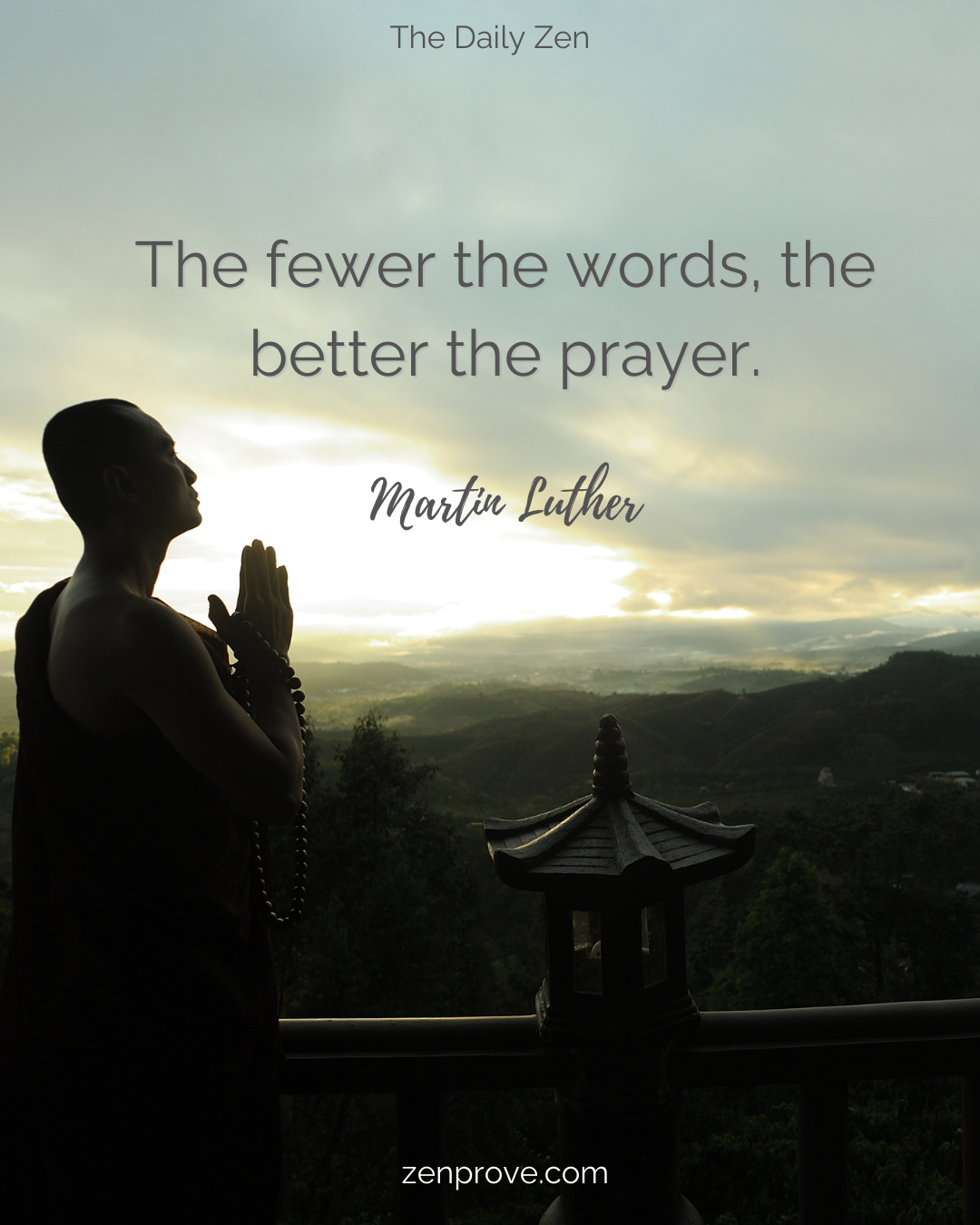 The fewer the words, the better the prayer – Martin Luther